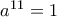 a^{11}=1