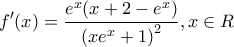 \displaystyle {f}'(x)=\frac{{{e}^{x}}(x+2-{{e}^{x}})}{{{(x{{e}^{x}}+1)}^{2}}},x\in R