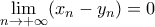 \mathop{\lim}\limits_{n\rightarrow{+\infty}}(x_n-y_n)=0