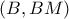 \left( {B,BM} \right)