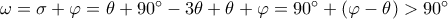 \omega =\sigma +\varphi =\theta +90^{\circ }-3\theta +\theta +\varphi =90^{\circ }+\left( \varphi -\theta \right) >90^{\circ }