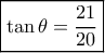 \boxed{\tan \theta =\frac{21}{20}} \boxed{\tan \theta =\frac{21}{20}}