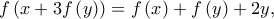 \displaystyle{f\left( {x + 3f\left( y \right)} \right) = f\left( x \right) + f\left( y \right) + 2y},