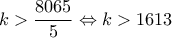 \displaystyle{k>\frac{8065}{5}}\Leftrightarrow k>1613