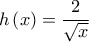 h\left( x \right)=\dfrac{2}{\sqrt{x}}