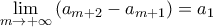 \mathop {\lim }\limits_{m \to  + \infty } \left( {{a_{m + 2}} - {a_{m + 1}}} \right) = {a_1}