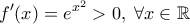 \displaystyle{f'(x)=e^{x^2}>0, \; \forall x \in \mathbb{R}} \displaystyle{f'(x)=e^{x^2}>0, \; \forall x \in \mathbb{R}}