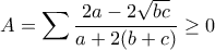 \displaystyle{A=\sum \frac{2a-2\sqrt{bc}}{a+2(b+c)}\geq 0} \displaystyle{A=\sum \frac{2a-2\sqrt{bc}}{a+2(b+c)}\geq 0}