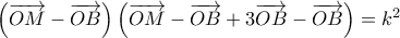 \left( {\overrightarrow {OM}  - \overrightarrow {OB} } \right)\left( {\overrightarrow {OM}  - \overrightarrow {OB}  + 3\overrightarrow {OB}  - \overrightarrow {OB} } \right) = {k^2}