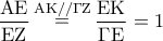 \displaystyle\frac{{{\rm A}{\rm E}}}{{{\rm E}{\rm Z}}}\mathop  = \limits^{{\rm A}{\rm K}//\Gamma {\rm Z}} \displaystyle\frac{{{\rm E}{\rm K}}}{{\Gamma {\rm E}}} = 1