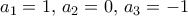  a_1=1, \,  a_2=0, \, a_3=-1