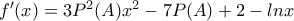 f{'}(x)=3P^2(A)x^2-7P(A)+2-lnx