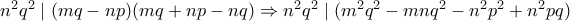 n^2q^2 \mid (mq-np)(mq+np-nq) \Rightarrow n^2q^2 \mid (m^2q^2-mnq^2-n^2p^2+n^2pq)
