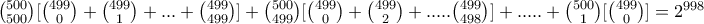 \binom{500}{500}[\binom{499}{0}+\binom{499}{1}+...+\binom{499}{499}]+\binom{500}{499}[\binom{499}{0}+\binom{499}{2}+.....\binom{499}{498}]+.....+\binom{500}{1}[\binom{499}{0}]=2^{998}