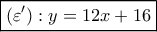 \boxed{(\varepsilon '):y = 12x + 16}