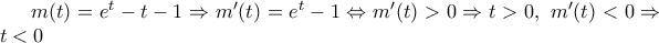 m(t)=e^t-t-1\Rightarrow m'(t)=e^t-1 \Leftrightarrow m'(t)>0\Rightarrow t>0,~m'(t)<0 \Rightarrow t<0 m(t)=e^t-t-1\Rightarrow m'(t)=e^t-1 \Leftrightarrow m'(t)>0\Rightarrow t>0,~m'(t)<0 \Rightarrow t<0