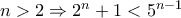 n > 2 \Rightarrow 2^n + 1 < 5^{n - 1} n > 2 \Rightarrow 2^n + 1 < 5^{n - 1}