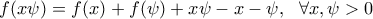 \displaystyle{f(x\psi ) = f(x) + f(\psi ) + x\psi  - x - \psi ,~~\forall x,\psi >0}
