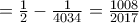 =\frac{1}{2}-\frac{1}{4034}=\frac{1008}{2017}