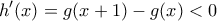 \displaystyle{h'(x)=g(x+1)-g(x)<0}