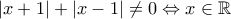 |x+1|+|x-1|\ne 0\Leftrightarrow x\in \mathbb R