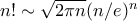 n! \sim \sqrt{2 \pi n}(n/e)^{n}