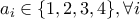 a_i \in \{1,2,3,4\}, \forall i