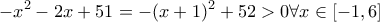 \displaystyle{-x^{2}-2x+51=-(x+1)^{2}+52>0\forall x\in [-1,6]}