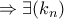 \Rightarrow \exists (k_n)