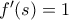 f'(s)=1