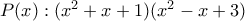 P(x):(x^2+x+1)(x^2-x+3) P(x):(x^2+x+1)(x^2-x+3)