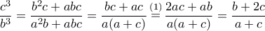 \displaystyle \frac{{{c^3}}}{{{b^3}}} = \frac{{{b^2}c + abc}}{{{a^2}b + abc}} = \frac{{bc + ac}}{{a(a + c)}}\mathop  = \limits^{(1)} \frac{{2ac + ab}}{{a(a + c)}} = \frac{{b + 2c}}{{a + c}}
