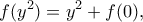 \displaystyle{f(y^2)=y^2+f(0),}