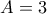 A=3