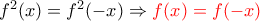 {{f}^{2}}(x)={{f}^{2}}(-x)\Rightarrow \color{red} f(x)=f(-x)