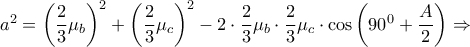 {{a}^{2}}={{\left( \dfrac{2}{3}{{\mu }_{b}} \right)}^{2}}+{{\left( \dfrac{2}{3}{{\mu }_{c}} \right)}^{2}}-2\cdot \dfrac{2}{3}{{\mu }_{b}}\cdot \dfrac{2}{3}{{\mu }_{c}}\cdot \cos \left( {{90}^{0}}+\dfrac{A}{2} \right)\Rightarrow 