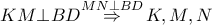 KM\bot BD\overset{MN\bot BD}{\mathop{\Rightarrow }}\,K,M,N