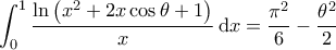 \displaystyle{\int_{0}^{1} \frac{\ln \left ( x^2 +2x \cos \theta + 1 \right )}{x} \, \mathrm{d}x = \frac{\pi^2}{6} - \frac{\theta^2}{2}}