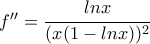 f{'}{'}=\cfrac{lnx}{(x(1-lnx))^2}