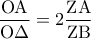 \displaystyle{\frac{{{\rm O}{\rm A}}}{{{\rm O}\Delta }} = 2\frac{{{\rm Z}{\rm A}}}{{{\rm Z}{\rm B}}}}