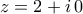\displaystyle{z=2+i\,0}