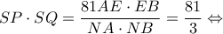 \displaystyle SP \cdot SQ = \frac{{81AE \cdot EB}}{{NA \cdot NB}} = \frac{{81}}{3} \Leftrightarrow 