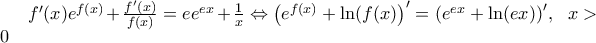 {f}'(x){{e}^{f(x)}}+\frac{{f}'(x)}{f(x)}=e{{e}^{ex}}+\frac{1}{x}\Leftrightarrow {{\left( {{e}^{f(x)}}+\ln (f(x) \right)}^{\prime }}={{\left( {{e}^{ex}}+\ln (ex) \right)}^{\prime }},\,\,\,\,x>0