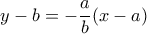 y-b=-\dfrac {a}{b} (x-a)