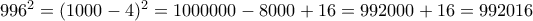 996^2=(1000-4)^2=1000000-8000+16=992000+16=992016