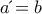 a΄ = b