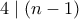 4 \mid (n-1)