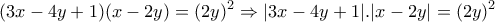 \displaystyle{(3x-4y+1)(x-2y)=(2y)^2 \Rightarrow |3x-4y+1|.|x-2y|=(2y)^2}