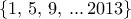 \{ 1, \, 5, \, 9, \, ... \, 2013 \}