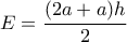E=\dfrac{(2a+a)h}{2}